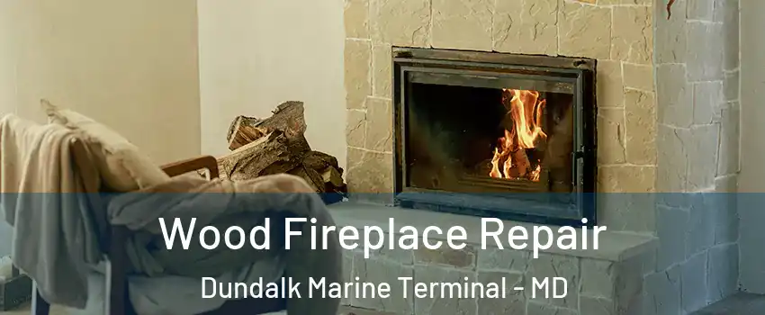 Wood Fireplace Repair Dundalk Marine Terminal - MD