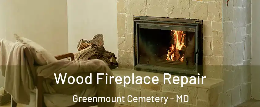 Wood Fireplace Repair Greenmount Cemetery - MD