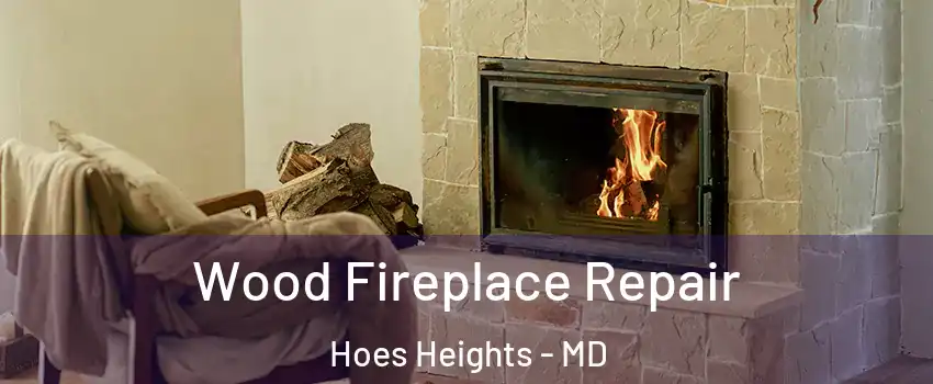 Wood Fireplace Repair Hoes Heights - MD