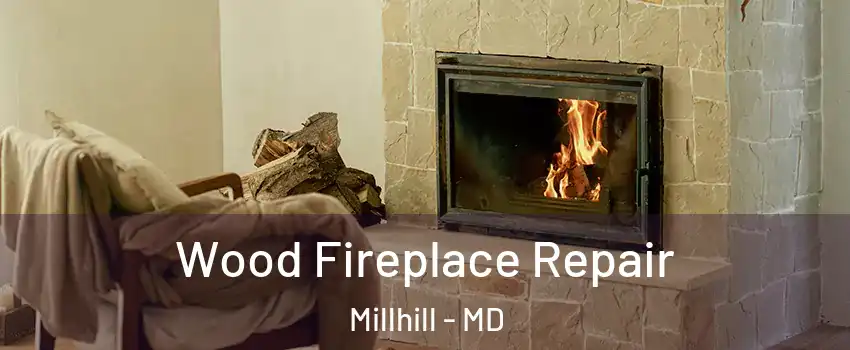 Wood Fireplace Repair Millhill - MD