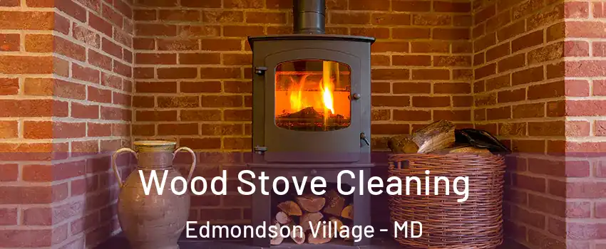 Wood Stove Cleaning Edmondson Village - MD