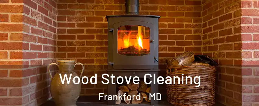 Wood Stove Cleaning Frankford - MD