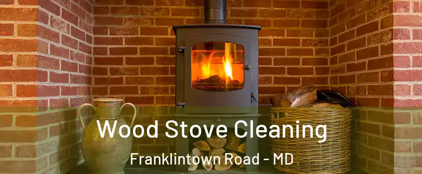 Wood Stove Cleaning Franklintown Road - MD