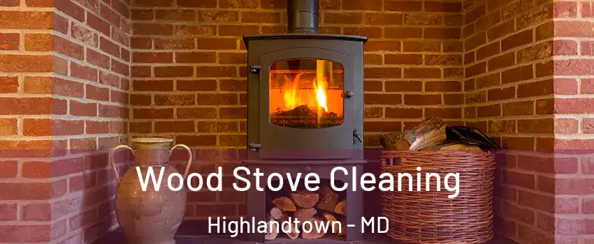 Wood Stove Cleaning Highlandtown - MD