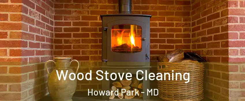 Wood Stove Cleaning Howard Park - MD