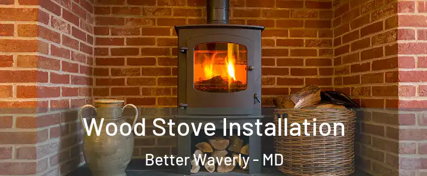 Wood Stove Installation Better Waverly - MD