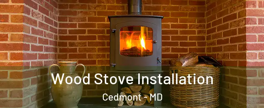 Wood Stove Installation Cedmont - MD