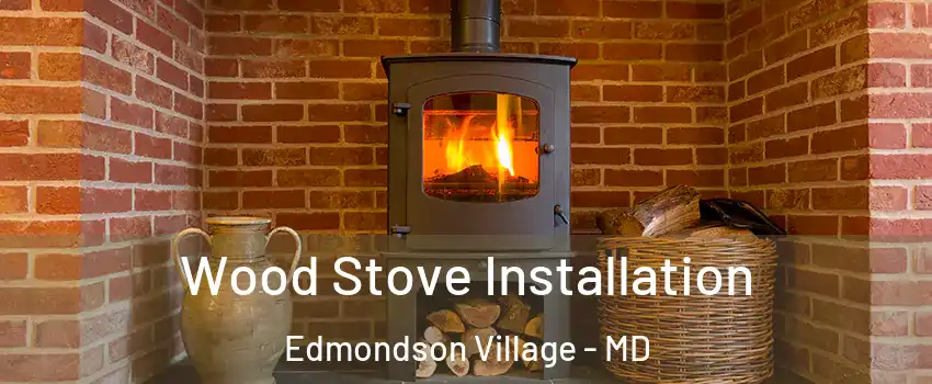 Wood Stove Installation Edmondson Village - MD