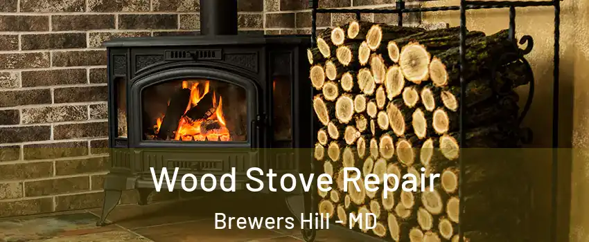 Wood Stove Repair Brewers Hill - MD