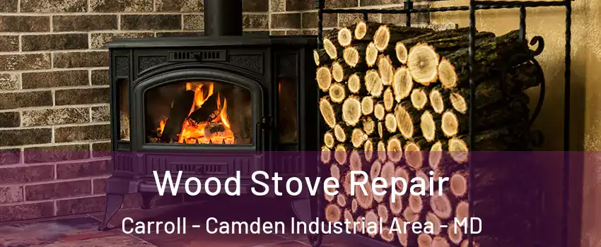 Wood Stove Repair Carroll - Camden Industrial Area - MD