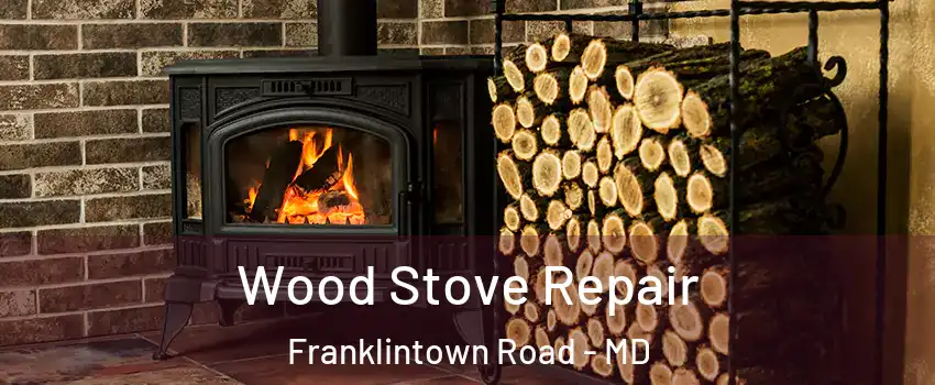 Wood Stove Repair Franklintown Road - MD