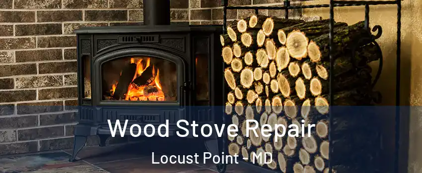 Wood Stove Repair Locust Point - MD